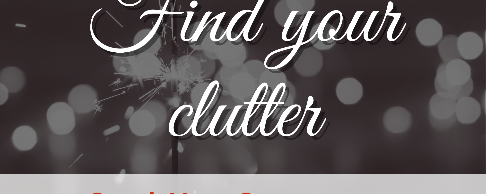 Day #2: Find Your Clutter
